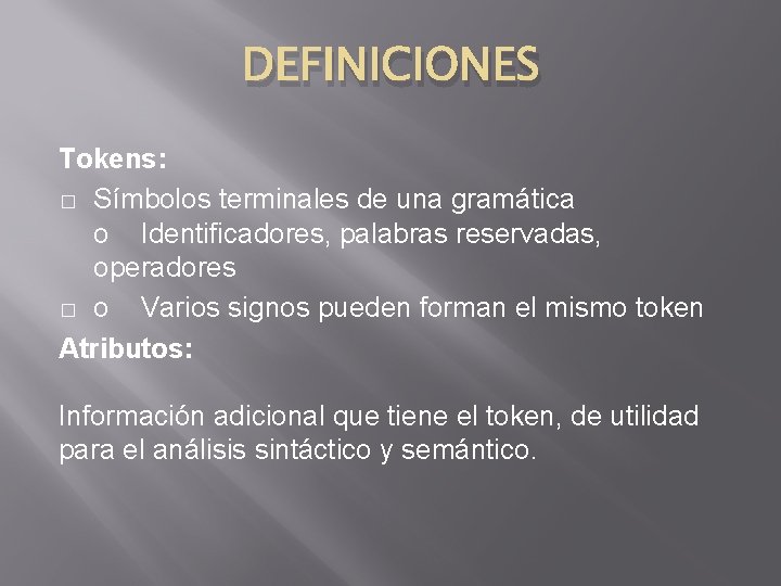 DEFINICIONES Tokens: � Símbolos terminales de una gramática o Identificadores, palabras reservadas, operadores �