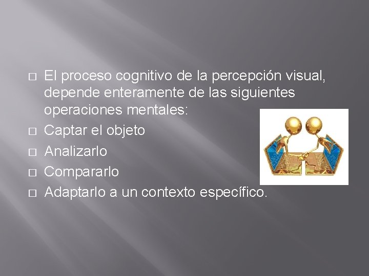 � � � El proceso cognitivo de la percepción visual, depende enteramente de las