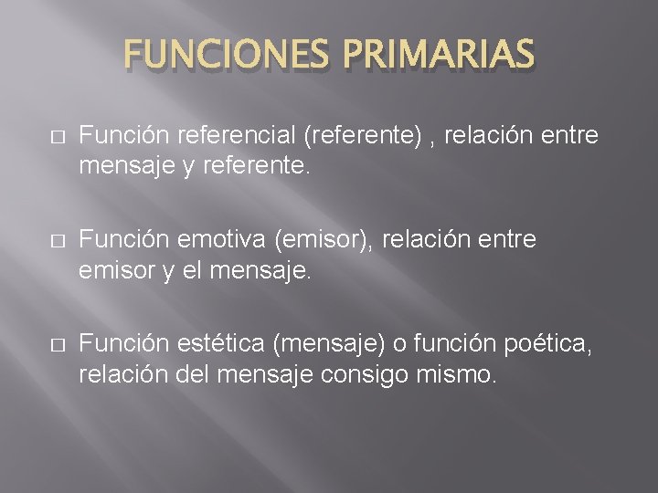FUNCIONES PRIMARIAS � Función referencial (referente) , relación entre mensaje y referente. � Función