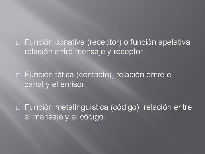 � Función conativa (receptor) o función apelativa, relación entre mensaje y receptor. � Función