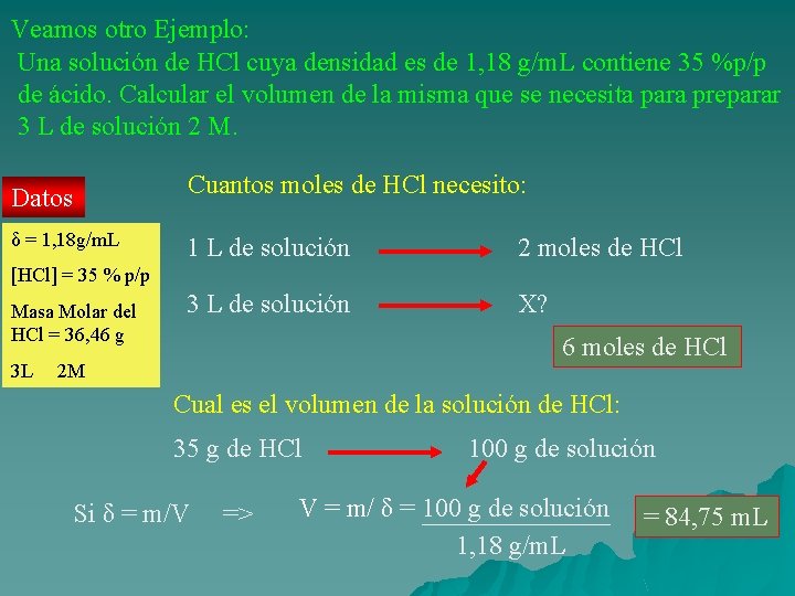 Veamos otro Ejemplo: Una solución de HCl cuya densidad es de 1, 18 g/m.