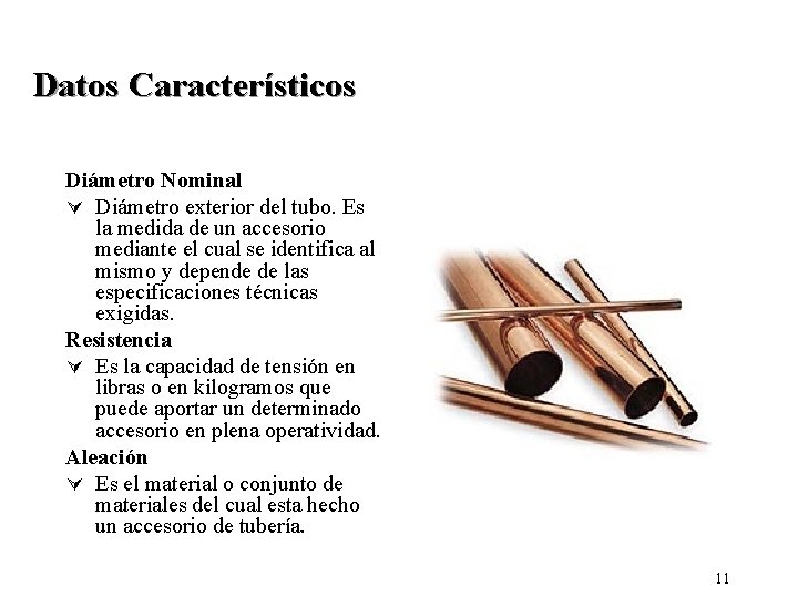 Datos Característicos Diámetro Nominal Ú Diámetro exterior del tubo. Es la medida de un