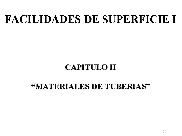 FACILIDADES DE SUPERFICIE I CAPITULO II “MATERIALES DE TUBERIAS” 14 