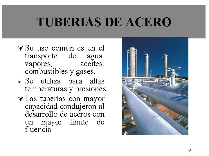 TUBERIAS DE ACERO Ú Su uso común es en el transporte de agua, vapores,