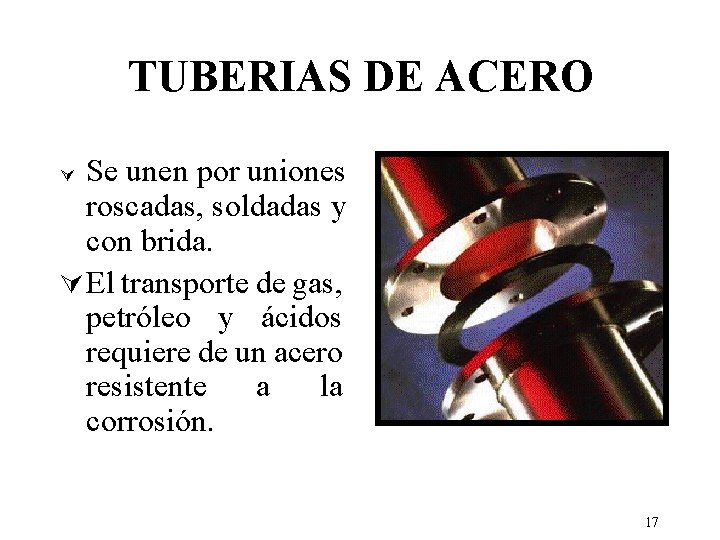 TUBERIAS DE ACERO Se unen por uniones roscadas, soldadas y con brida. Ú El