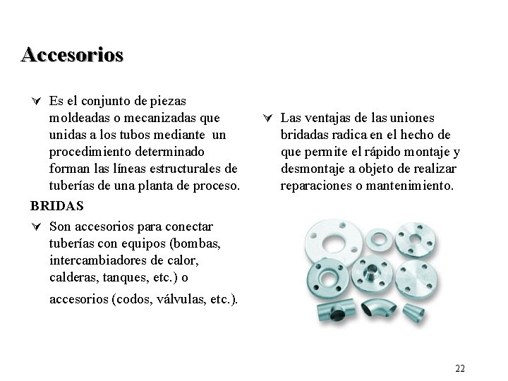 Accesorios Ú Es el conjunto de piezas moldeadas o mecanizadas que unidas a los