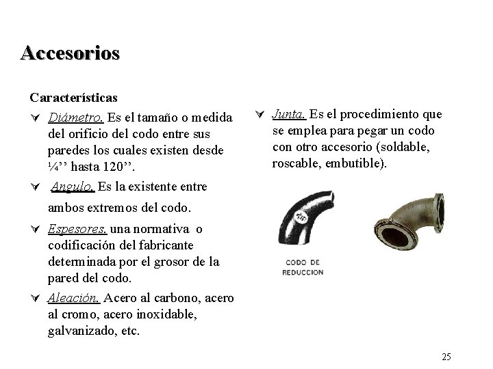 Accesorios Características Ú Diámetro. Es el tamaño o medida del orificio del codo entre