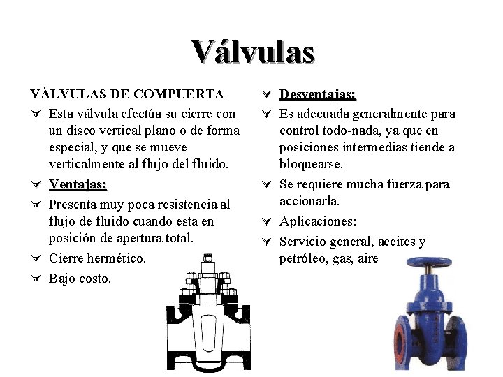 Válvulas VÁLVULAS DE COMPUERTA Ú Esta válvula efectúa su cierre con un disco vertical