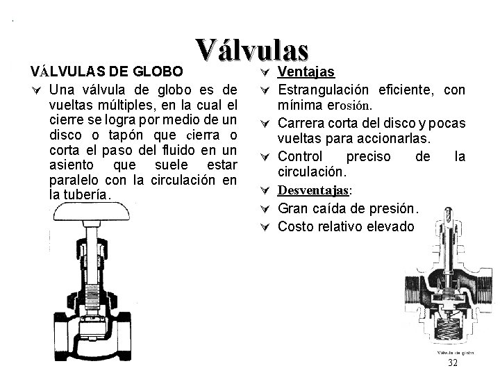 Válvulas VÁLVULAS DE GLOBO Ú Una válvula de globo es de vueltas múltiples, en