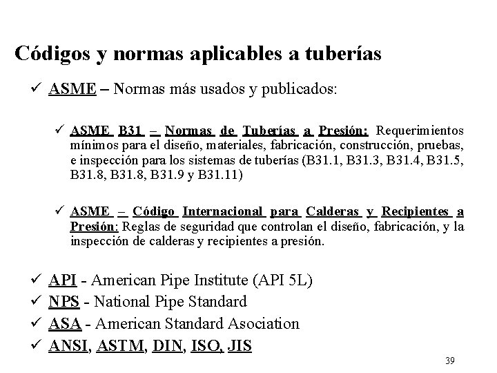 Códigos y normas aplicables a tuberías ü ASME – Normas más usados y publicados: