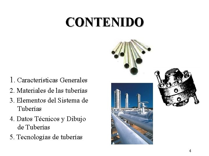 CONTENIDO 1. Características Generales 2. Materiales de las tuberías 3. Elementos del Sistema de