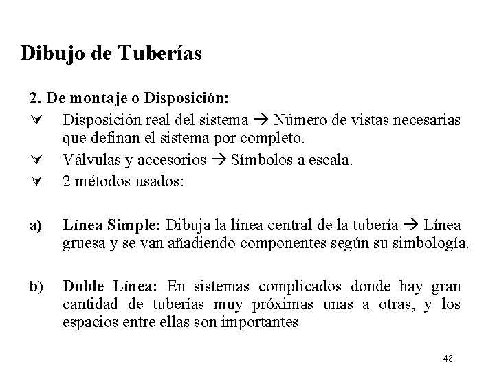 Dibujo de Tuberías 2. De montaje o Disposición: Ú Disposición real del sistema Número