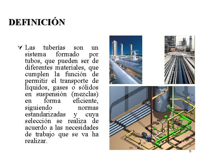 DEFINICIÓN Ú Las tuberías son un sistema formado por tubos, que pueden ser de