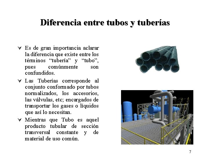 Diferencia entre tubos y tuberías Ú Es de gran importancia aclarar la diferencia que