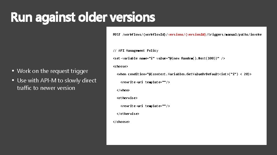 Run against older versions POST /workflows/{workflow. Id}/versions/{version. Id}/triggers/manual/paths/invoke // API Management Policy <set-variable name="i"