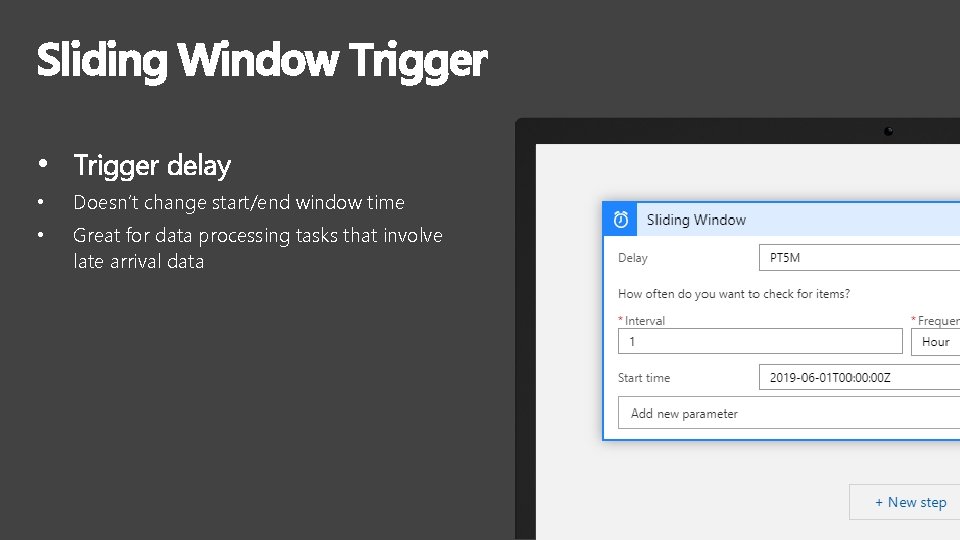 Sliding Window Trigger • Trigger delay • • Doesn’t change start/end window time Great