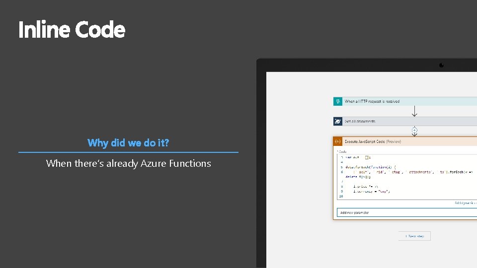 Inline Code Why did we do it? When there’s already Azure Functions 