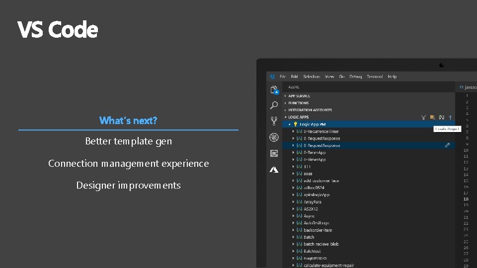 VS Code What’s next? Better template gen Connection management experience Designer improvements 