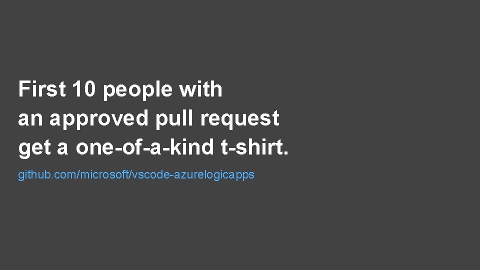 First 10 people with an approved pull request get a one-of-a-kind t-shirt. github. com/microsoft/vscode-azurelogicapps