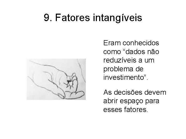 9. Fatores intangíveis Eram conhecidos como “dados não reduzíveis a um problema de investimento”.