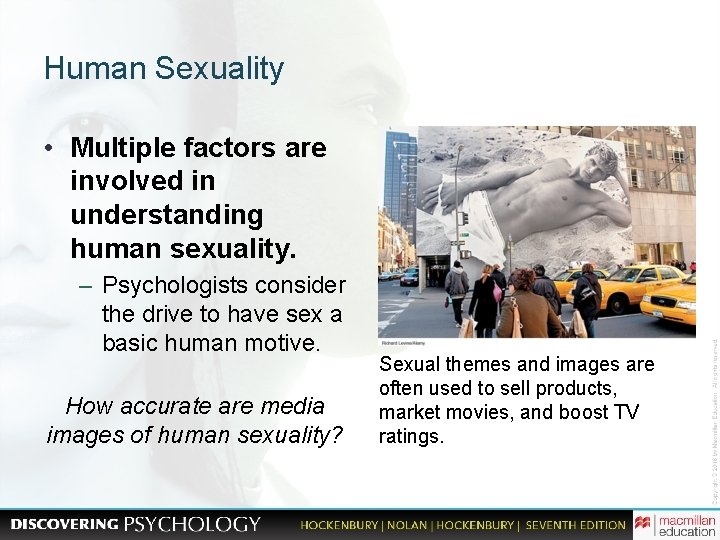 Human Sexuality • Multiple factors are involved in understanding human sexuality. – Psychologists consider