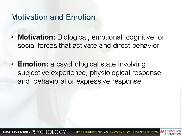 Motivation and Emotion • Motivation: Biological, emotional, cognitive, or social forces that activate and