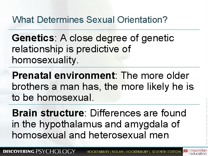 What Determines Sexual Orientation? Genetics: A close degree of genetic relationship is predictive of