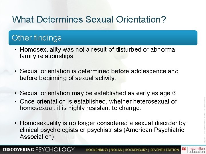 What Determines Sexual Orientation? Other findings • Homosexuality was not a result of disturbed