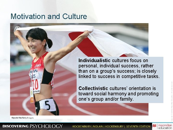 Motivation and Culture Individualistic cultures focus on personal, individual success, rather than on a