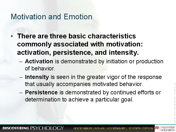 Motivation and Emotion • There are three basic characteristics commonly associated with motivation: activation,