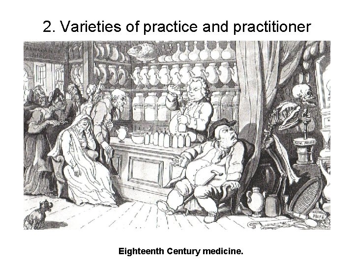 2. Varieties of practice and practitioner Eighteenth Century medicine. 