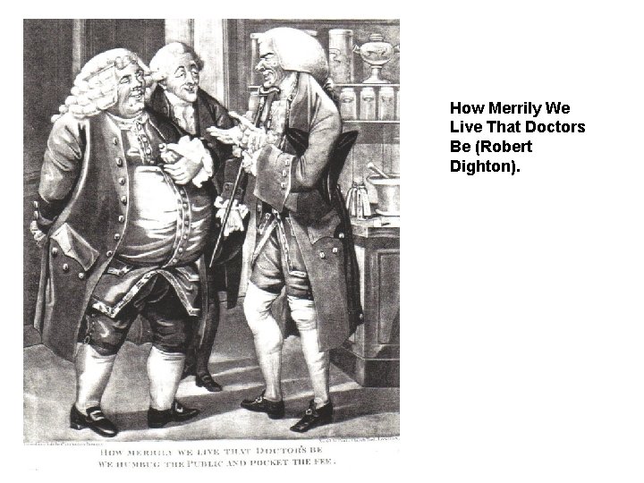 How Merrily We Live That Doctors Be (Robert Dighton). 