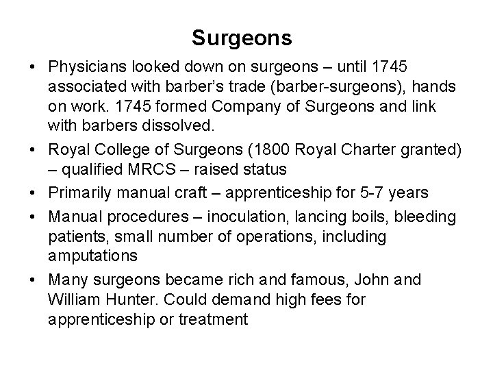 Surgeons • Physicians looked down on surgeons – until 1745 associated with barber’s trade