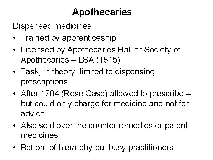 Apothecaries Dispensed medicines • Trained by apprenticeship • Licensed by Apothecaries Hall or Society