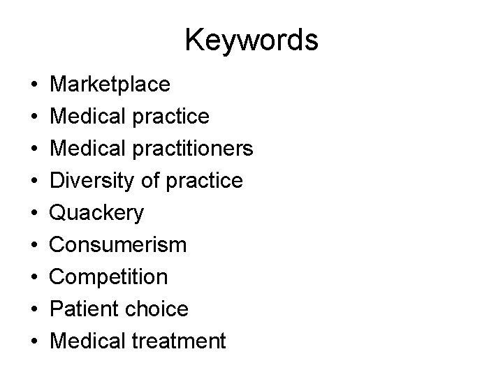 Keywords • • • Marketplace Medical practitioners Diversity of practice Quackery Consumerism Competition Patient