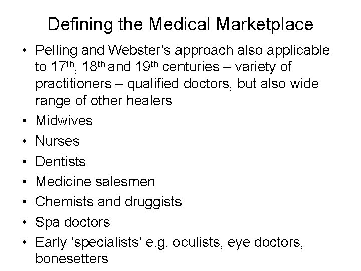 Defining the Medical Marketplace • Pelling and Webster’s approach also applicable to 17 th,