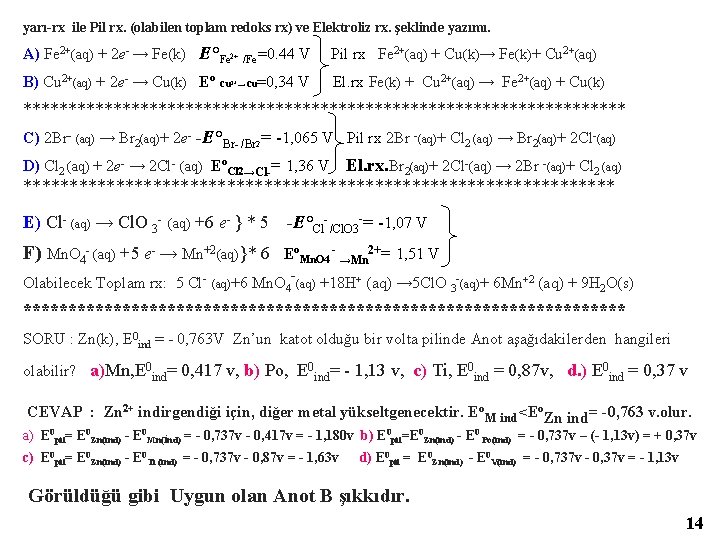 yarı-rx ile Pil rx. (olabilen toplam redoks rx) ve Elektroliz rx. şeklinde yazımı. A)