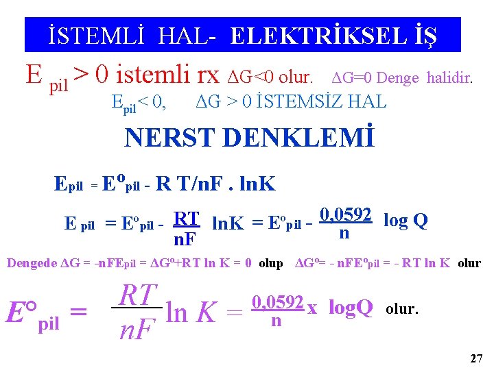 İSTEMLİ HAL- ELEKTRİKSEL İŞ E pil > 0 istemli rx ΔG<0 olur. Epil< 0,