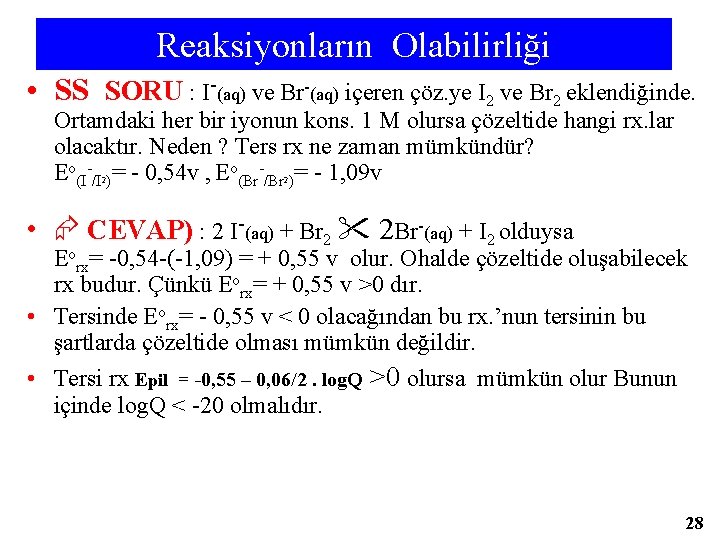 Reaksiyonların Olabilirliği • SS SORU : I-(aq) ve Br-(aq) içeren çöz. ye I 2