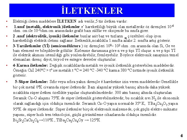 İLETKENLER • • • Elektriği ileten maddelere İLETKEN adı verilir, 5 tür iletken vardır: