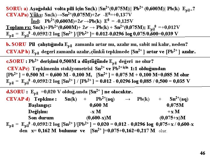 SORU: a) Aşağıdaki volta pili için Sn(k) |Sn 2+(0, 075 M)|| Pb 2+ (0,