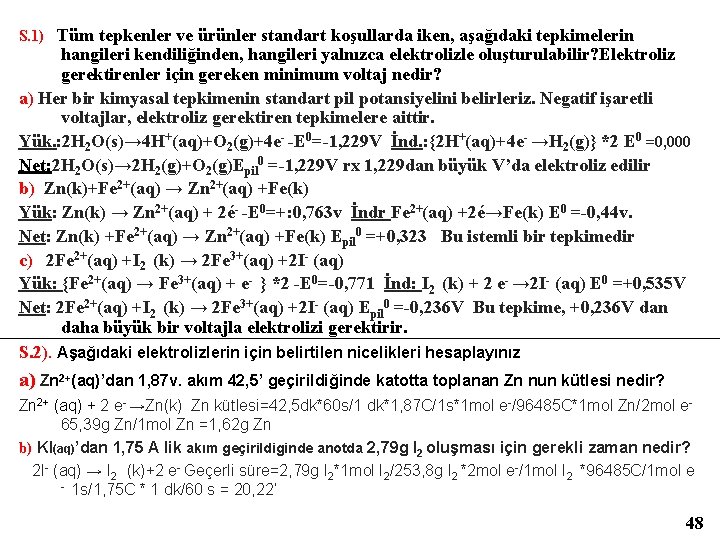 S. 1) Tüm tepkenler ve ürünler standart koşullarda iken, aşağıdaki tepkimelerin hangileri kendiliğinden, hangileri