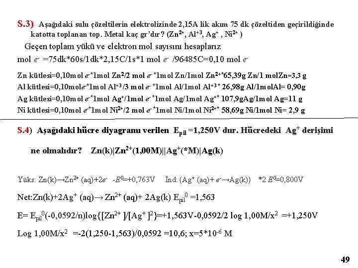 S. 3) Aşağıdaki sulu çözeltilerin elektrolizinde 2, 15 A lik akım 75 dk çözeltiden