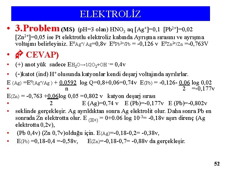 ELEKTROLİZ • 3. Problem (MS) (p. H=3 olan) HNO 3 aq [Ag+]=0, 1 [Pb