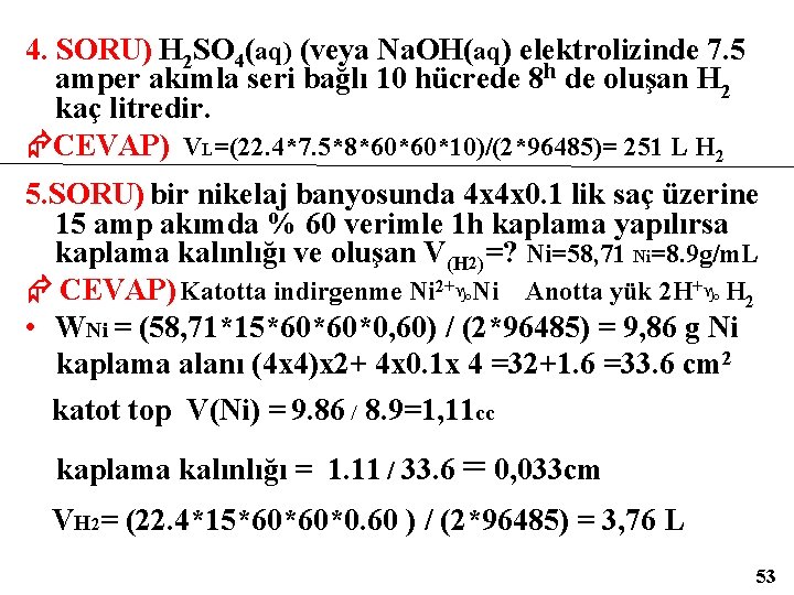 4. SORU) H 2 SO 4(aq) (veya Na. OH(aq) elektrolizinde 7. 5 amper akımla