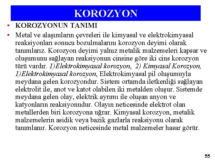 KOROZYON • KOROZYONUN TANIMI • Metal ve alaşımların çevreleri ile kimyasal ve elektrokimyasal reaksiyonları