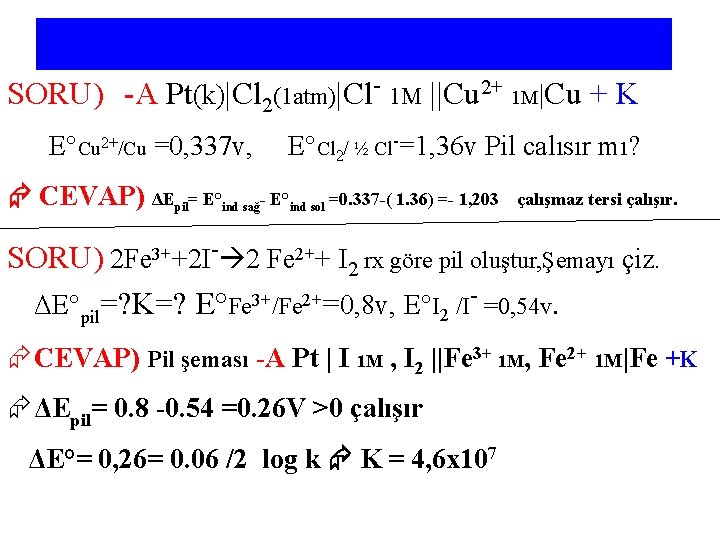 SORU) -A Pt(k)|Cl 2(1 atm)|Cl- 1 M ||Cu 2+ 1 M|Cu + K E°Cu