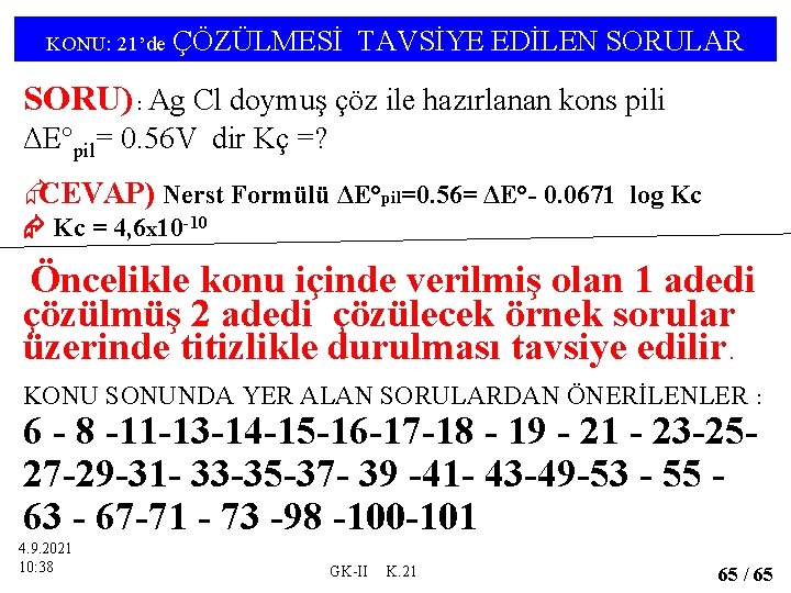 KONU: 21’de ÇÖZÜLMESİ TAVSİYE EDİLEN SORULAR SORU) : Ag Cl doymuş çöz ile hazırlanan