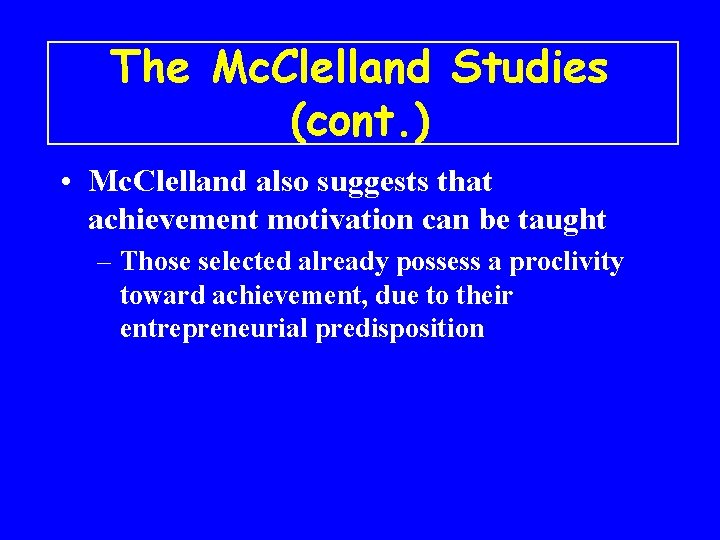 The Mc. Clelland Studies (cont. ) • Mc. Clelland also suggests that achievement motivation