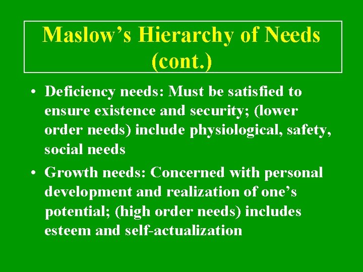 Maslow’s Hierarchy of Needs (cont. ) • Deficiency needs: Must be satisfied to ensure